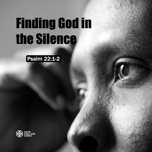 Finding God in the Silence - Psalm 22:1-2