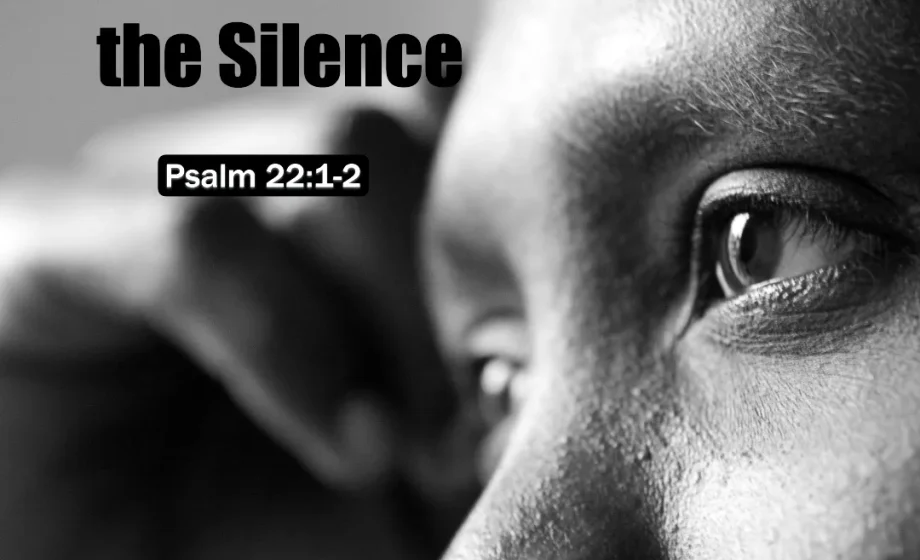 Finding God in the Silence - Psalm 22:1-2