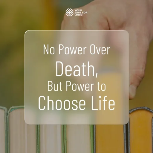 No Power Over Death, But Power to Choose Life - Ecclesiastes 8:8