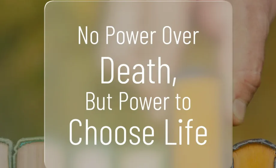 No Power Over Death, But Power to Choose Life - Ecclesiastes 8:8