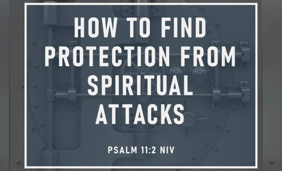 How to Find Protection from Spiritual Attacks - Psalm 11:2