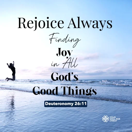 Rejoice Always: Finding Joy in All God’s Good Things - Deuteronomy 26:11