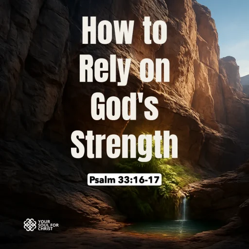 How to Rely on God's Strength - Psalm 33:16-17
