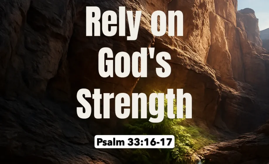How to Rely on God's Strength - Psalm 33:16-17