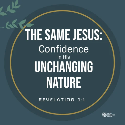 The Same Jesus: Confidence in His Unchanging Nature - Revelation 1:4