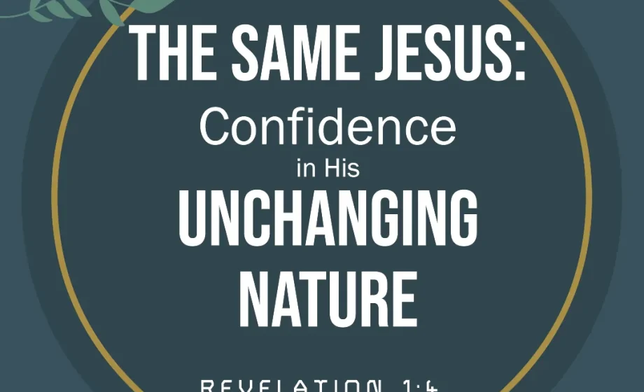 The Same Jesus: Confidence in His Unchanging Nature - Revelation 1:4