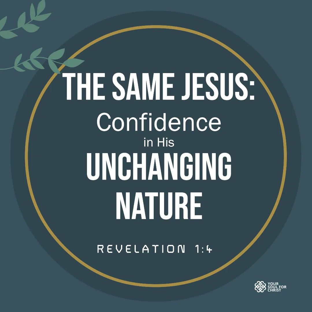 The Same Jesus: Confidence in His Unchanging Nature - Revelation 1:4