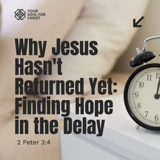 Why Jesus Hasn't Returned Yet: Finding Hope in the Delay - 2 Peter 3:4