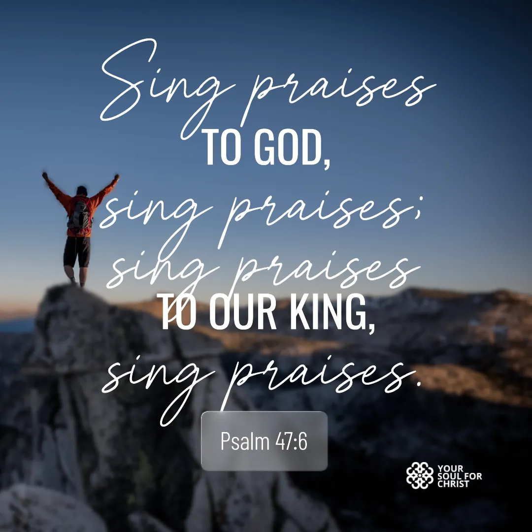 The Enduring Reason to Praise God Always - Psalm 47:6