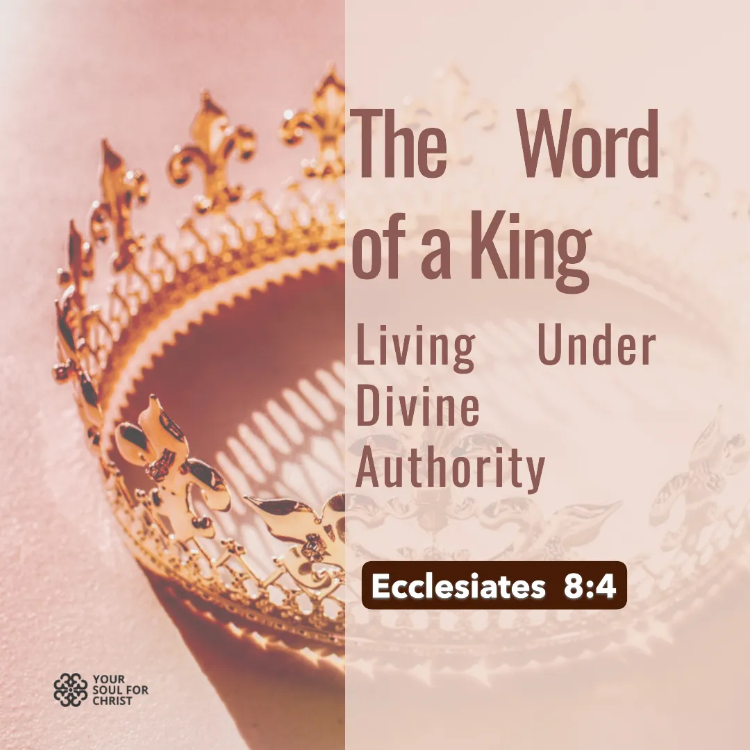 The Word of a King: Living Under Divine Authority - Ecclesiastes 8:4