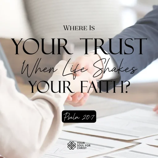 Where Is Your Trust When Life Shakes Your Faith? - Psalm 20:7