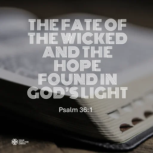 The Fate of the Wicked and the Hope Found in God’s Light - Psalm 36:1