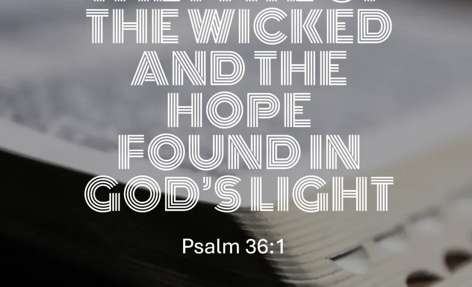 The Fate of the Wicked and the Hope Found in God’s Light - Psalm 36:1