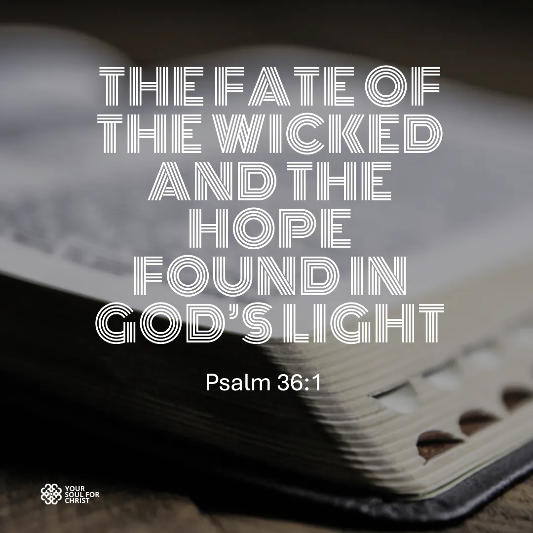 The Fate of the Wicked and the Hope Found in God’s Light - Psalm 36:1