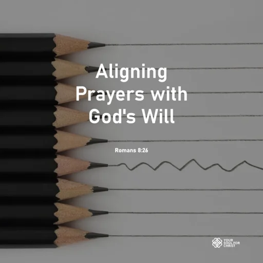 Aligning Prayers with God's Will - Romans8v26