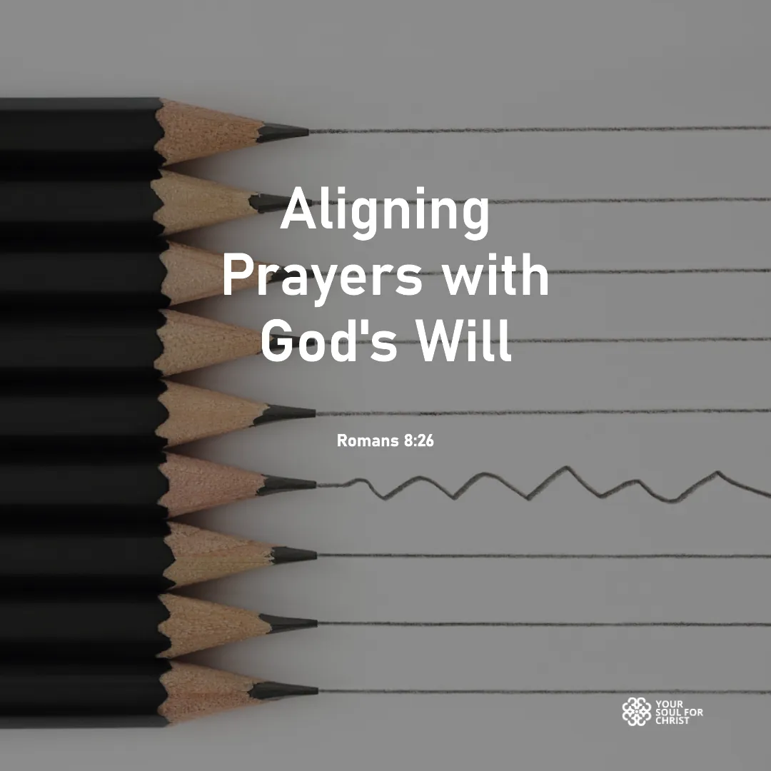 Aligning Prayers with God's Will - Romans8v26