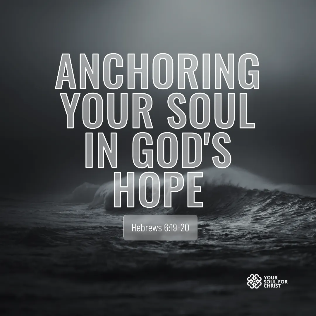 Anchoring Your Soul in God's Hope - Hebrews 6:19-20