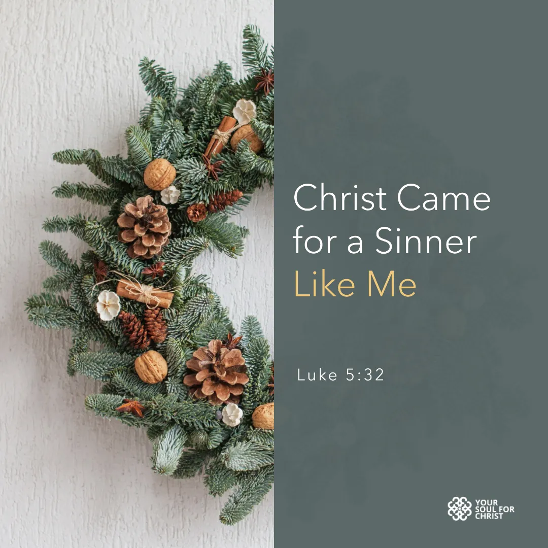 Christ Came for a Sinner Like Me - Luke 5:32