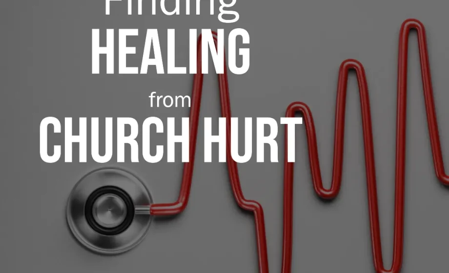 Finding Healing from Church Hurt - Psalm 147:3