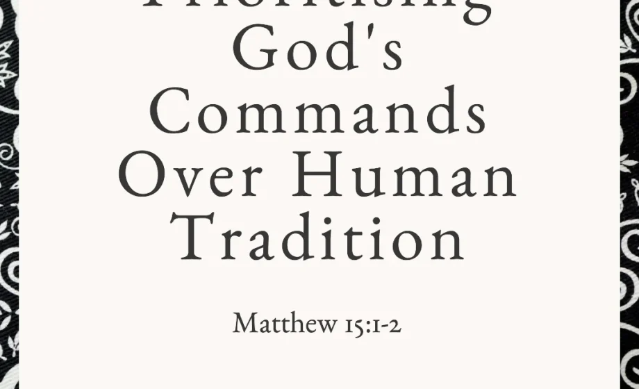 Prioritising God's Commands Over Human Tradition - Matthew 15:1-2