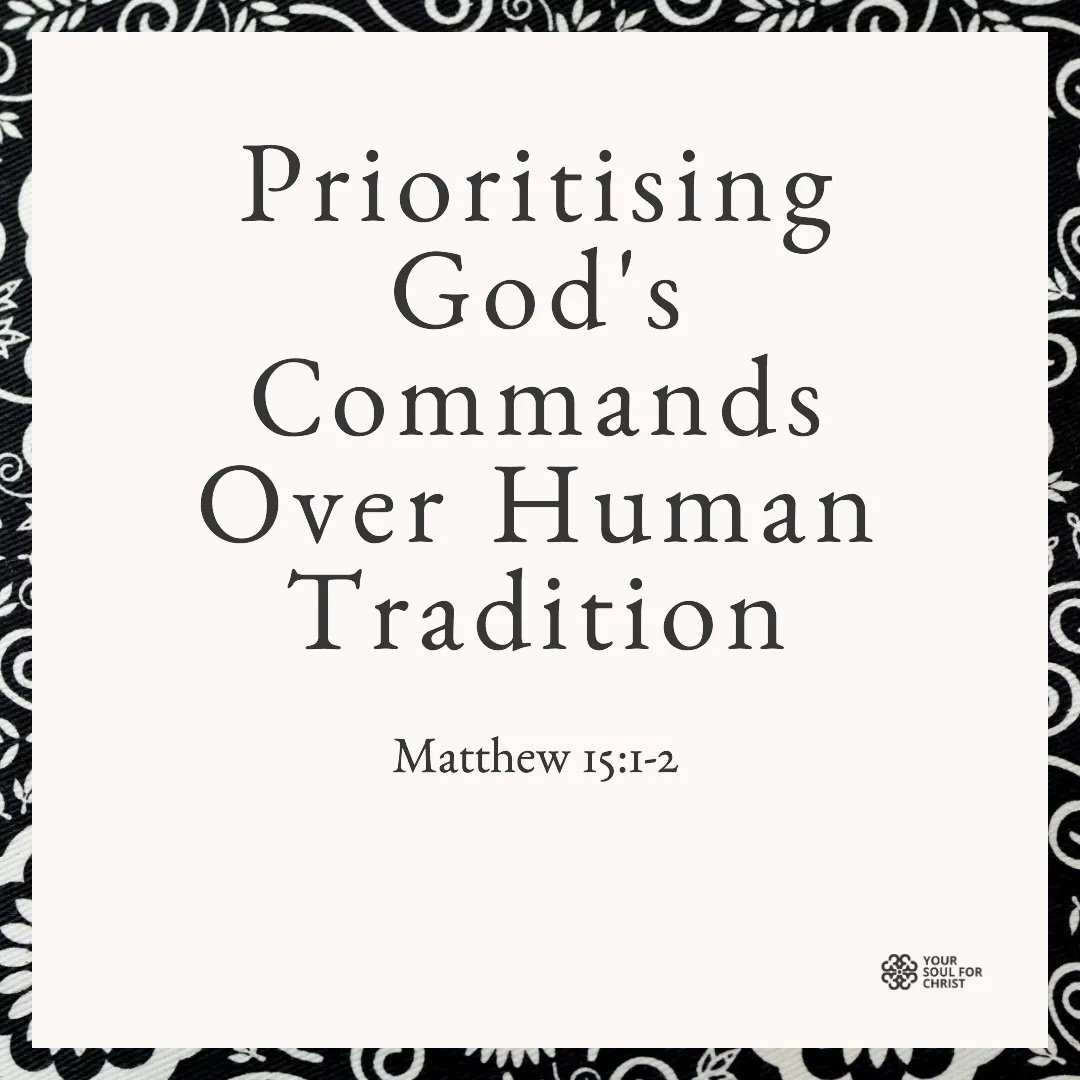 Prioritising God's Commands Over Human Tradition - Matthew 15:1-2