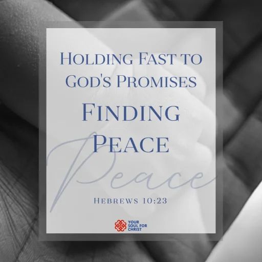 Holding Fast to God's Promises: Finding Peace - Hebrews 10:23