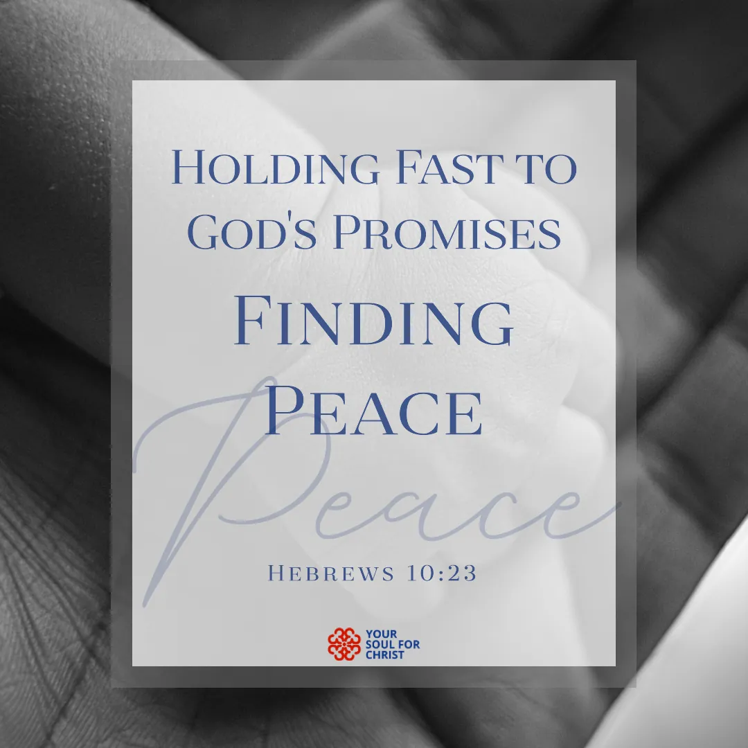 Holding Fast to God's Promises: Finding Peace - Hebrews 10:23