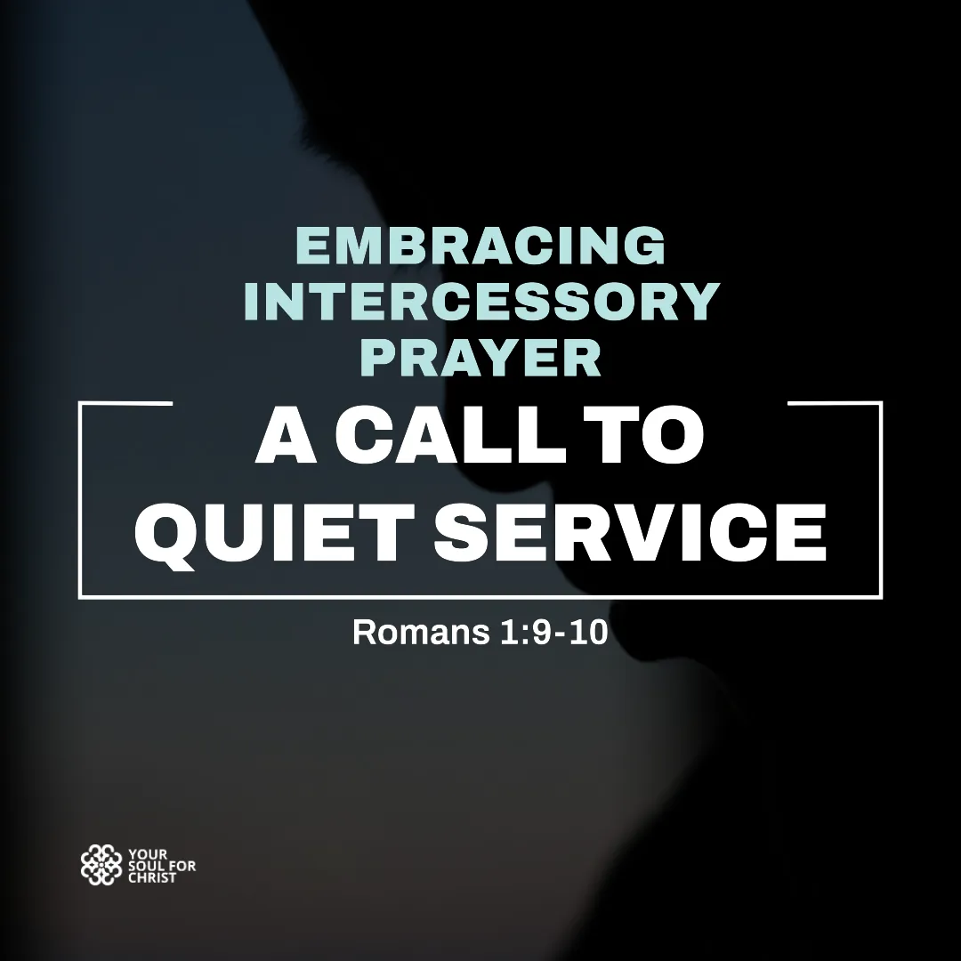 Embracing Intercessory Prayer: A Call to Quiet Service - Romans 1:9-10