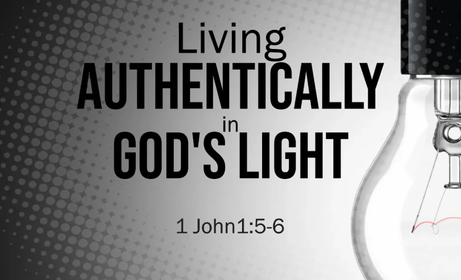 Living Authentically in God's Light - 1 John 1:5-6