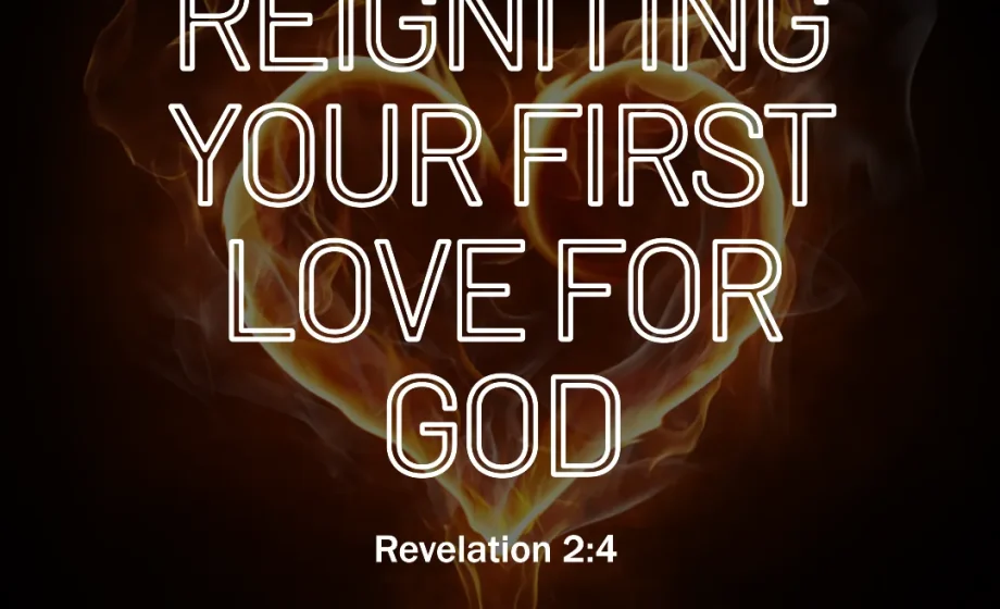Reigniting Your First Love for God - Revelation 2:4