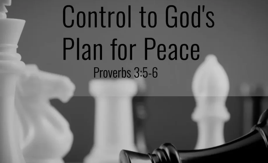 Surrendering Control to God's Plan for Peace - Proverbs 3:5-6