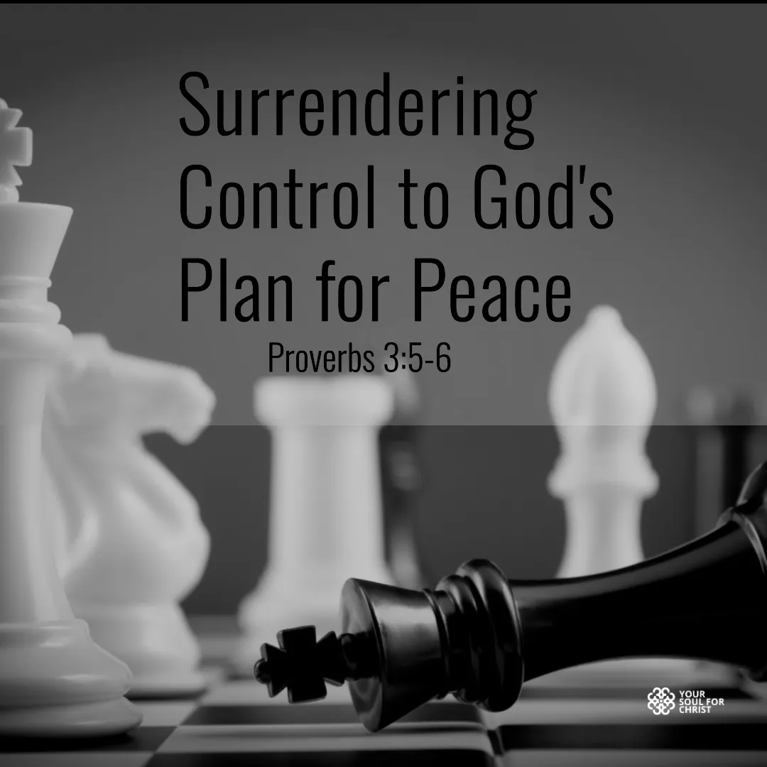 Surrendering Control to God's Plan for Peace - Proverbs 3:5-6