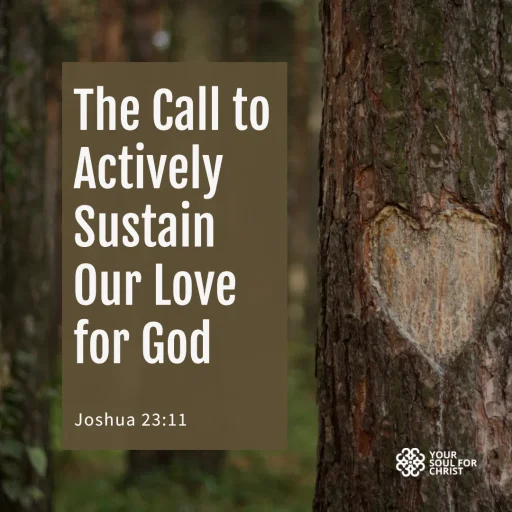 The Call to Actively Sustain Our Love for God - Joshua 23:11
