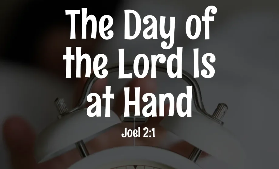 The Day of the Lord Is at Hand - Joel 2:1