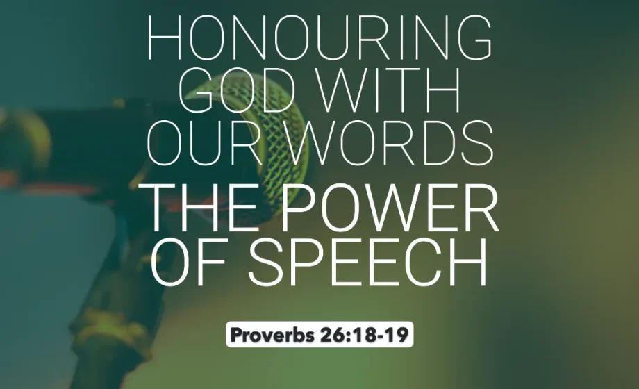 Honouring God with Our Words: The Power of Speech - Proverbs 26:18-19
