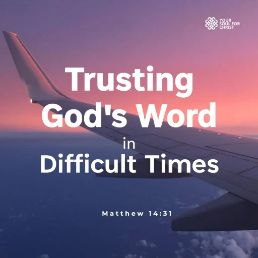 Trusting God's Word in Difficult Times - Matthew 14:31