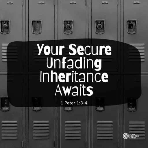 Your Secure Unfading Inheritance Awaits - 1 Peter 1:3-4