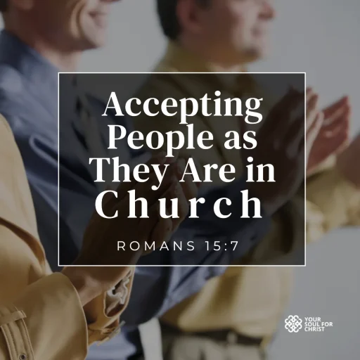 Accepting People as They Are in Church - Romans 15:7