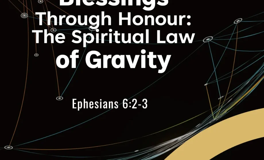 Blessings Through Honour: The Spiritual Law of Gravity - Ephesians 6:2-3