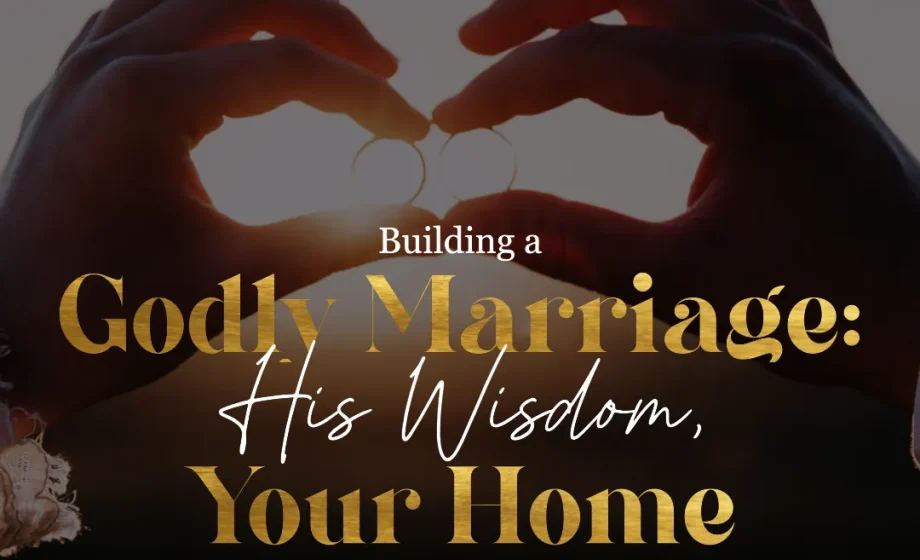 Building a Godly Marriage: His Wisdom, Your Home - Proverbs 24:3-4