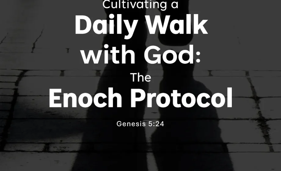Cultivating a Daily Walk with God: The Enoch Protocol - Genesis 5:24