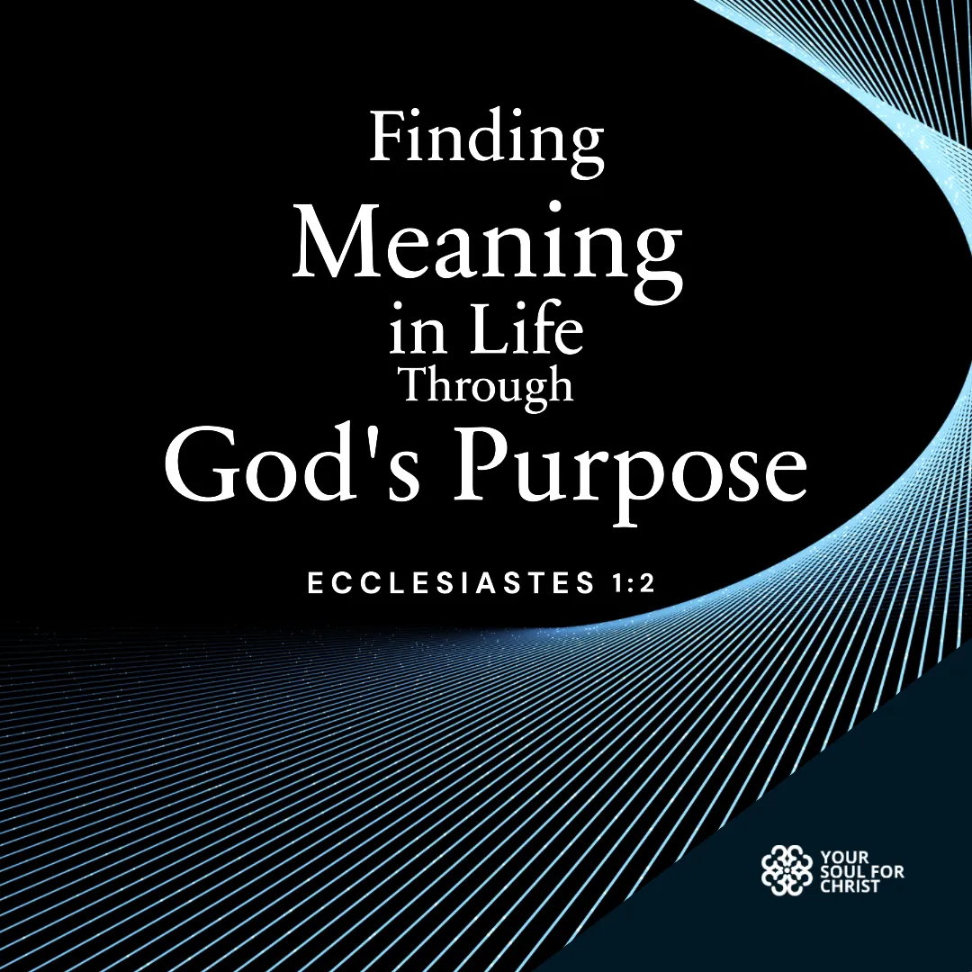 Finding Meaning in Life Through God's Purpose - Ecclesiastes 1:2