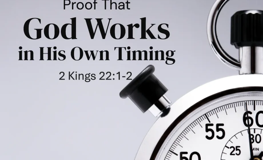 God Works in His Own Timing - 2 Kings 22:1-2