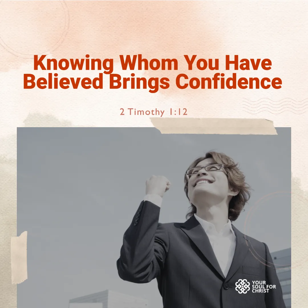 Knowing Whom You Have Believed Brings Confidence - 2 Timothy 1:12