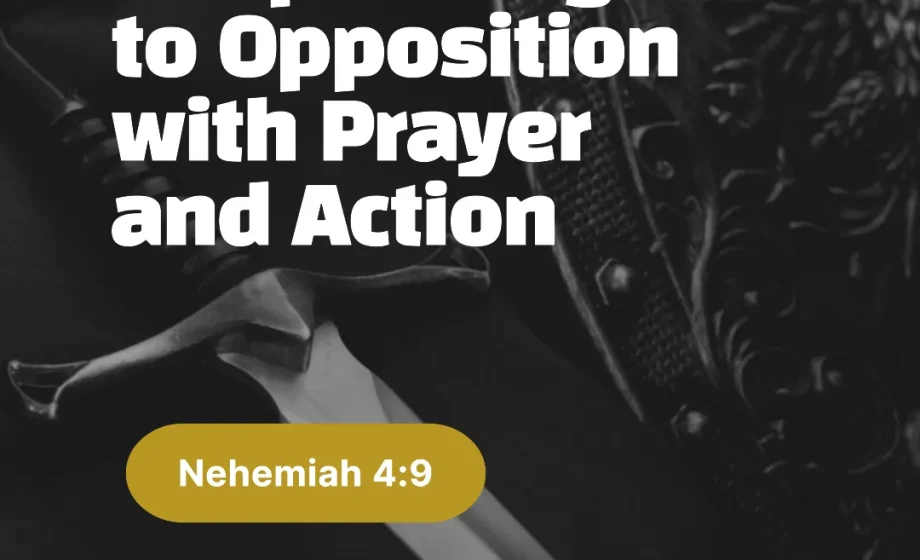 Responding to Opposition with Prayer and Action - Nehemiah 4:9