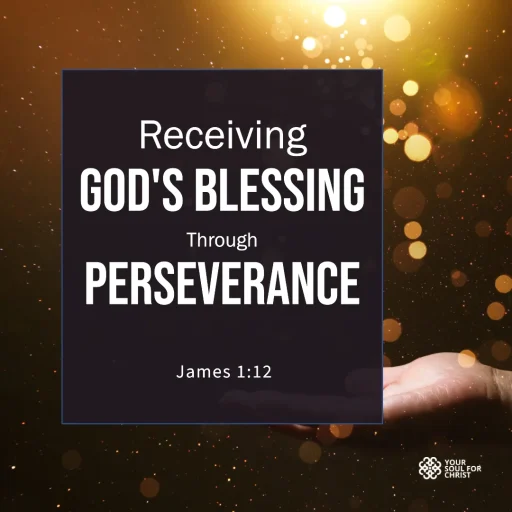 Receiving God's Blessing Through Perseverance - James 1:12