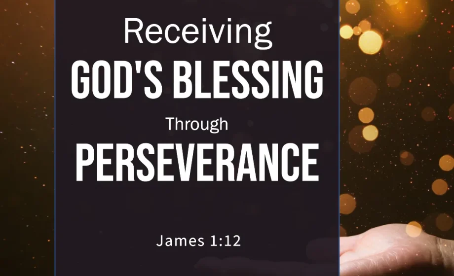 Receiving God's Blessing Through Perseverance - James 1:12