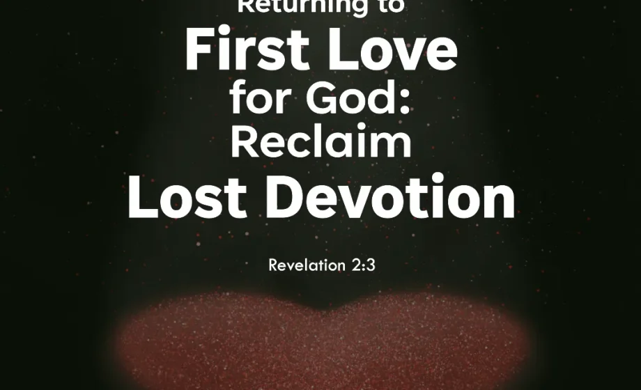 Returning to First Love for God: Reclaim Lost Devotion - Revelation 2:3