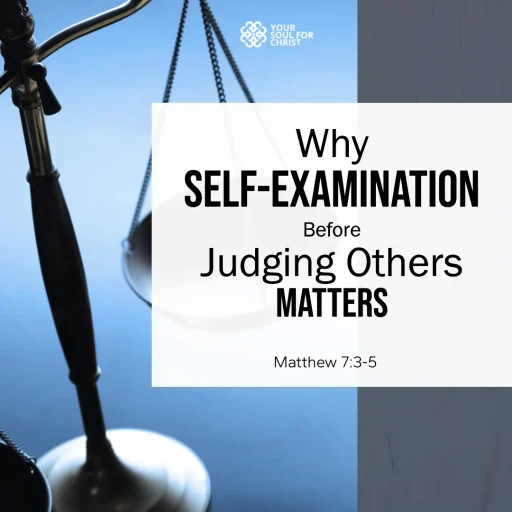 Why Self-Examination Before Judging Others Matters - Matthew 7:3-5