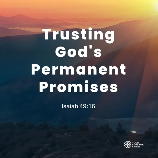 Trusting God's Permanent Promises - Isaiah 49:16
